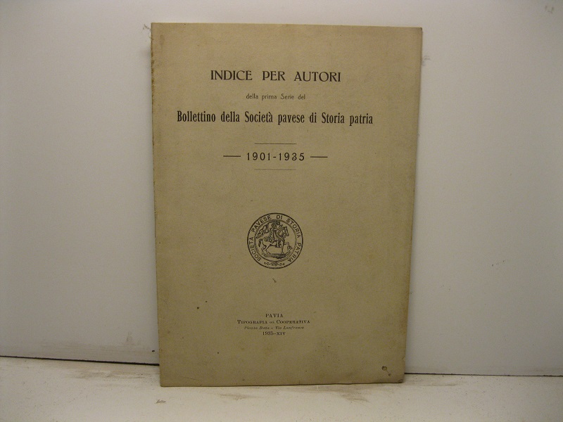 Indice per autori della prima Serie del Bollettino della Società pavese di Storia patria 1901-1935